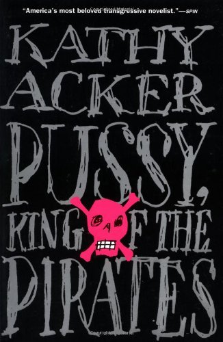 Kathy Acker/Pussy, King of the Pirates