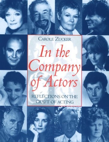 Carole Zucker/In the Company of Actors@ Reflections on the Craft of Acting