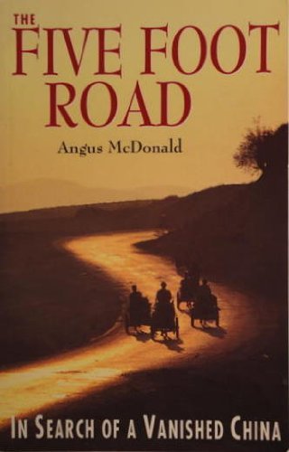 Angus McDonald/The Five Foot Road: In Search Of A Vanished China