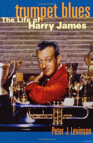 Peter J. Levinson/Trumpet Blues@ The Life of Harry James