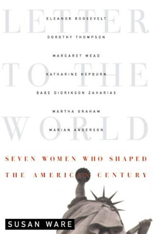 Susan Ware/Letter To The World@Seven Women Who Shaped The American Century