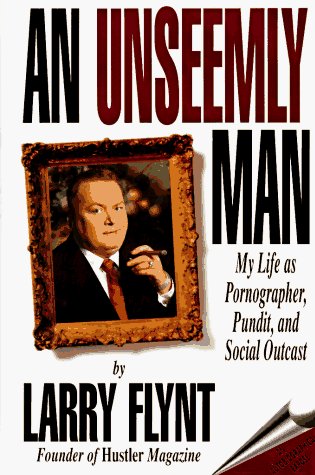 Larry Flynt/An Unseemly Man@My Life As A Pornographer, Pundit, & Social Outcast