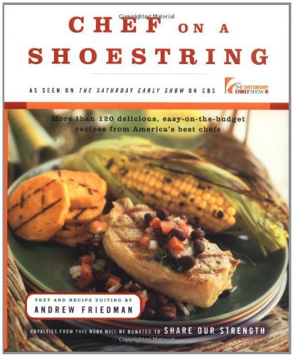 Andrew Friedman Chef On A Shoestring More Than 120 Inexpensive Recipes For Great Meals From America's Best Known Chefs 