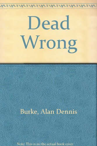 Alan Dennis Burke Dead Wrong 