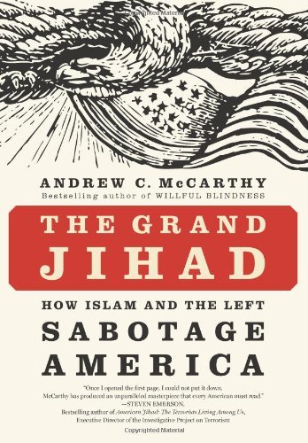 Andrew C. McCarthy/The Grand Jihad@ How Islam and the Left Sabotage America