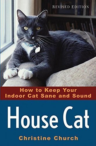 Christine Church/House Cat@ How to Keep Your Indoor Cat Sane and Sound@0002 EDITION;Revised