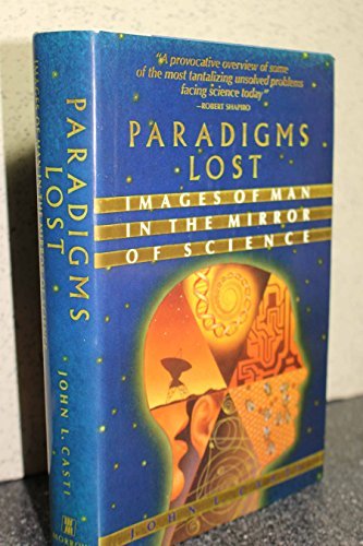 John L. Casti/Paradigms Lost: Images Of Man In The Mirror Of Sci