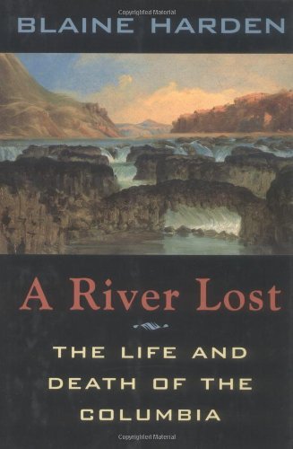 Blaine Harden/A River Lost: The Life And Death Of The Columbia