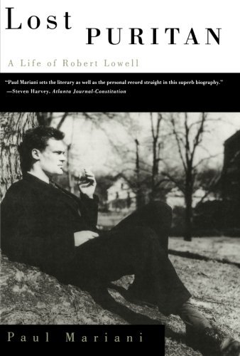 Paul Mariani/Lost Puritan@ A Life of Robert Lowell@Revised