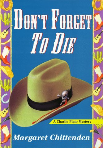 Margaret Chittenden/Don'T Forget To Die: A Charlie Plato Mystery