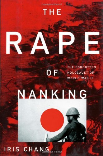 Iris Chang The Rape Of Nanking The Forgotten Holocaust Of Wo 