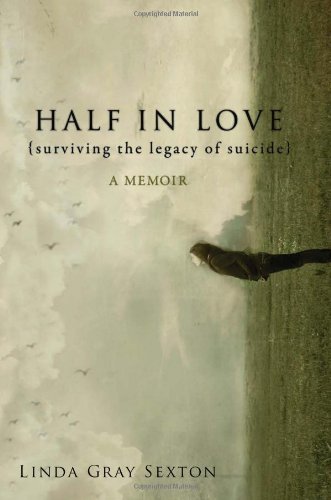 Linda Gray Sexton Half In Love Surviving The Legacy Of Suicide 