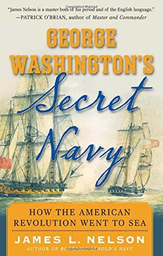 James L. Nelson/George Washington's Secret Navy@ How the American Revolution Went to Sea