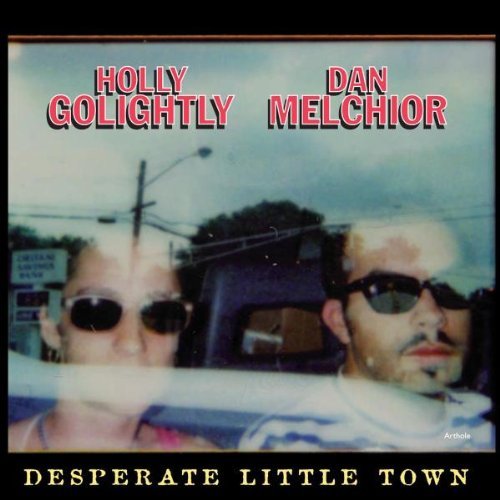 Holly & Dan Melchior Golightly/Desperate Little Town