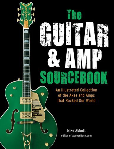 Mike Abbott/The Guitar & Amp Sourcebook@ An Illustrated Collection of the Axes and Amps Th