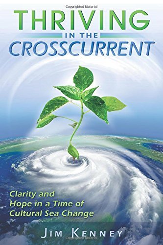 James Kenney/Thriving in the Crosscurrent@ Clarity and Hope in a Time of Cultural Sea Change