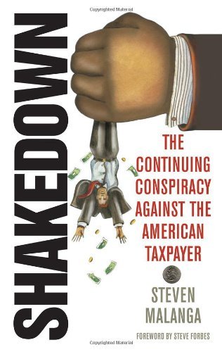 Steven Malanga/Shakedown@ The Continuing Conspiracy Against the American Ta