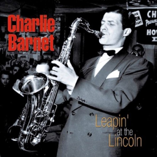 Charlie Barnet/Leapin' At The Lincoln