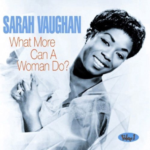 Sarah Vaughan/What More Can A Woman Do?