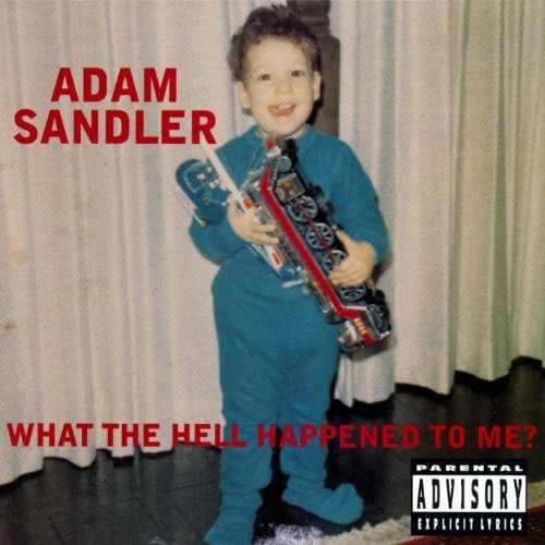 Adam Sandler What The Hell Happened To Me? Explicit Version What The Hell Happened To Me? 