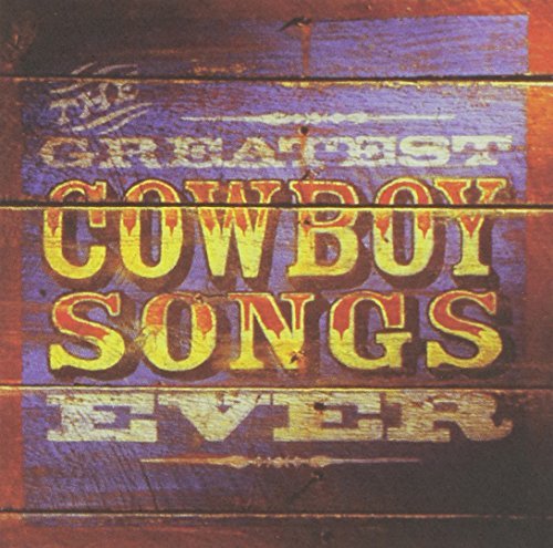Greatest Cowboy Songs Ever Vol. 1 Greatest Cowboy Songs E Greatest Cowboy Songs Ever 