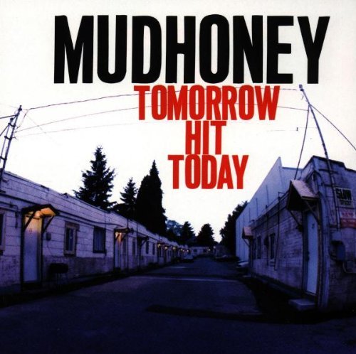 Mudhoney/Tomorrow Hit Today