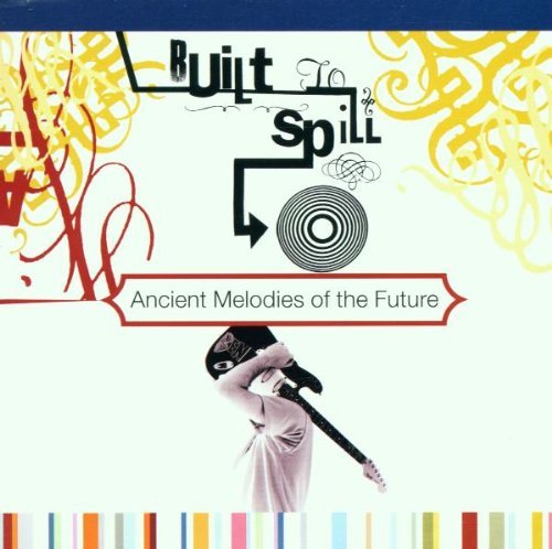 Built To Spill Ancient Melodies Of The Future 