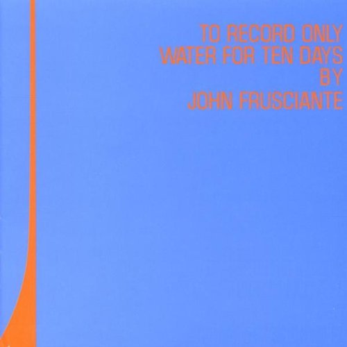 John Frusciante/To Record Only Water For Ten D
