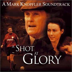 Shot At Glory/Score@Music By Mark Knopfler
