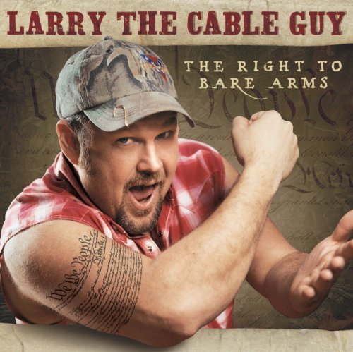Larry The Cable Guy/Right To Bare Arms