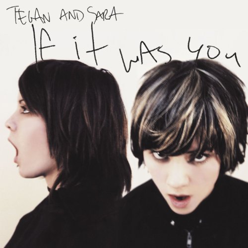 Tegan & Sara If It Was You 