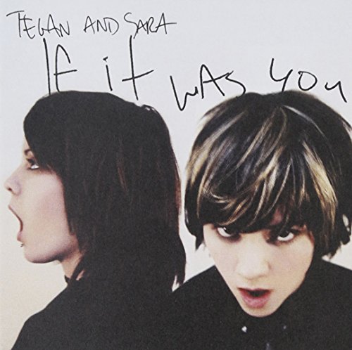 Tegan & Sara/If It Was You