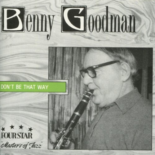 Benny Goodman/Don'T Be That Way