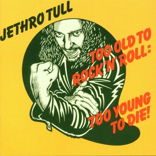 Jethro Tull/Too Old To Rock N Roll: Too Yo