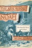 Irving Finkel The Ark Before Noah Decoding The Story Of The Flood 