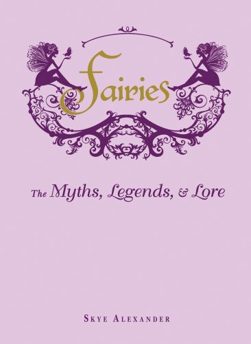 Skye Alexander/Fairies@The Myths, Legends, & Lore