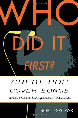 Bob Leszczak/Who Did It First?@ Great Pop Cover Songs and Their Original Artists