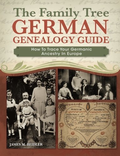 James M. Beidler/The Family Tree German Genealogy Guide@ How to Trace Your Germanic Ancestry in Europe