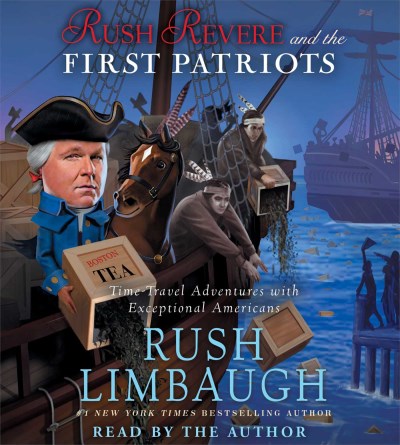 Rush Limbaugh/Rush Revere and the First Patriots@Time-Travel Adventures with Exceptional Americans