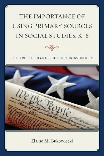 Elaine M. Bukowiecki The Importance Of Using Primary Sources In Social Guidelines For Teachers To Utilize In Instruction 