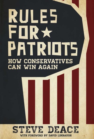 Steve Deace Rules For Patriots How Conservatives Can Win Again 