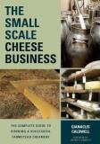 Gianaclis Caldwell The Small Scale Cheese Business The Complete Guide To Running A Successful Farmst 