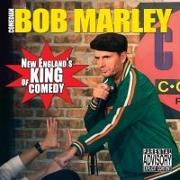 Bob Marley New England's King Of Comedy 