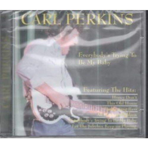 Carl Perkins/Everybody's Trying To Be My Baby