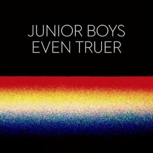 Junior Boys/Even Truer