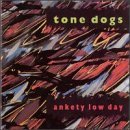 Tone Dogs/Ankety Low Day
