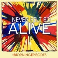 Morning Episodes/Never Felt So Alive@Import-Eu