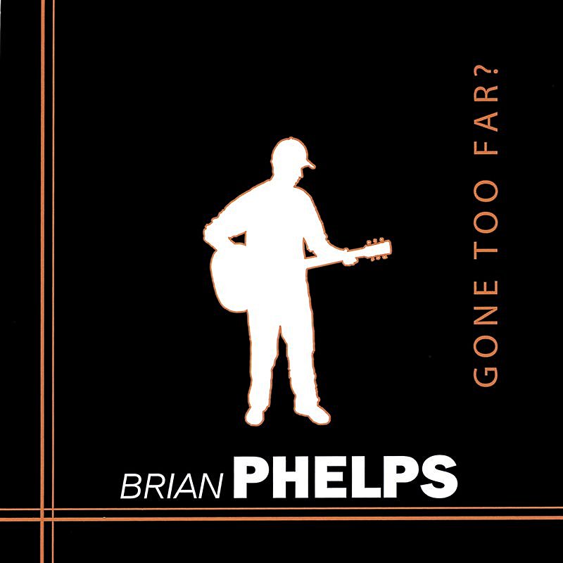 Brian Phelps/Gone Too Far?