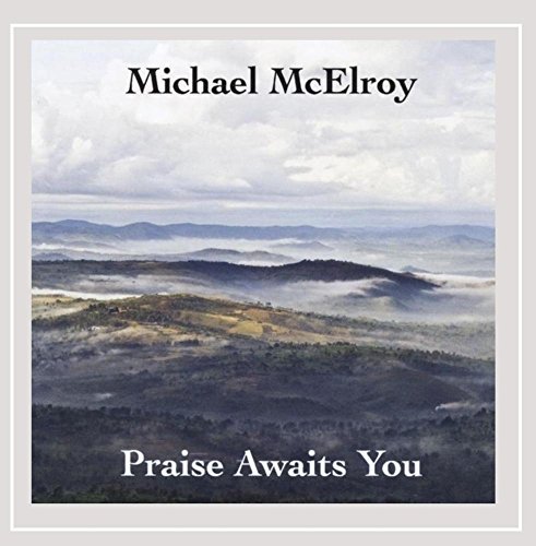 Michael McElroy/Praise Awaits You