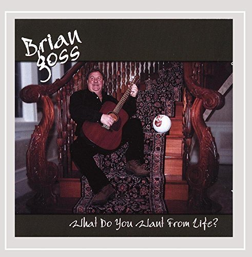 Brian Goss/What Do You Want From Life